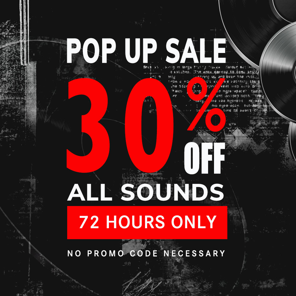 72 Hour Pop Up Sale - 30% Off All Sound Libraries