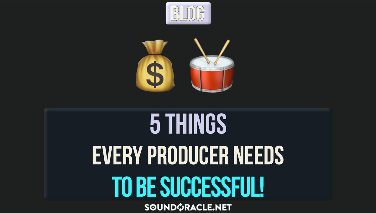 5 Things Every Producer Needs To Be Successful