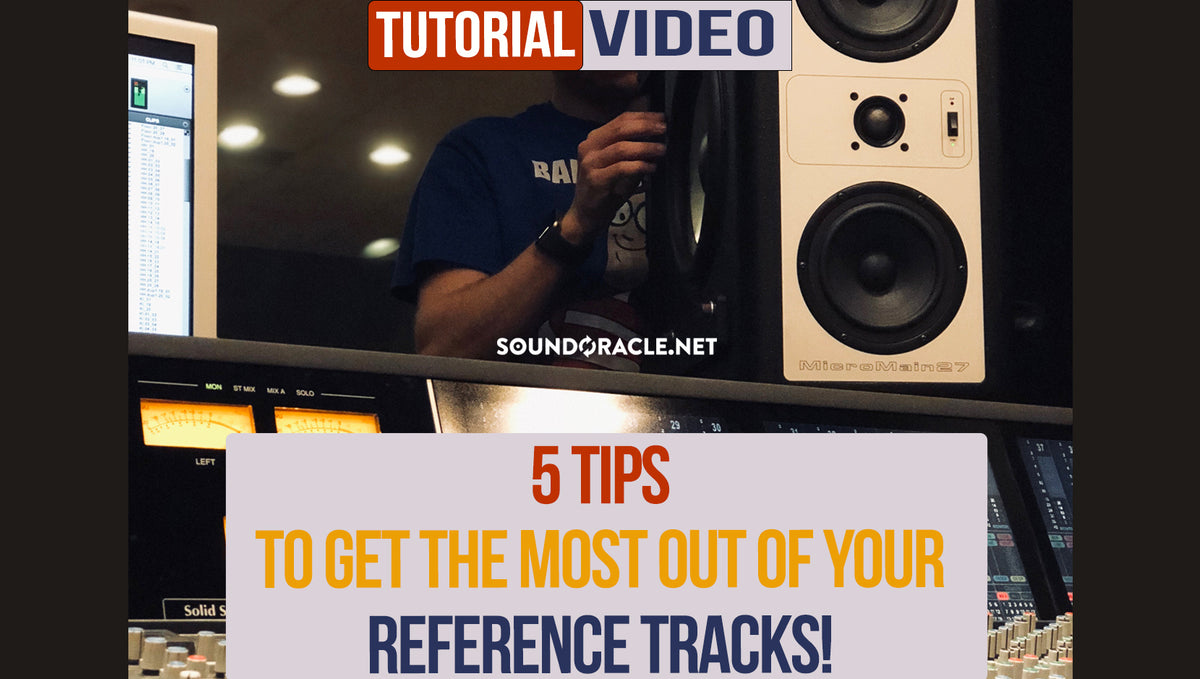 5 Tips To Get The Most Out Of Your Reference Tracks!
