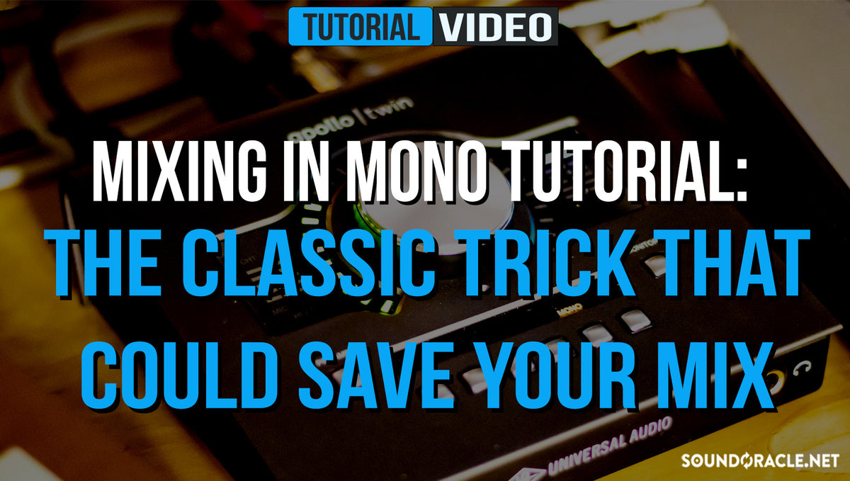 Mixing in Mono Tutorial: The Classic Trick That Could Save Your Mix