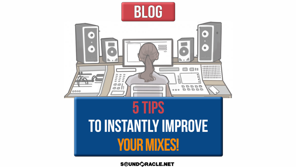 5 Tips To Instantly Improve Your Mixes!