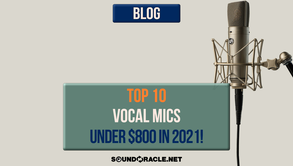 Top 10 Vocal Mics For Under $800 in 2021!